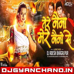 Tere Naina Mere Naino Se Hindi Love Song Club Mix - Dj Aadesh Bhagalpur Tere Naina Mere Naino Se Hindi Love Song Club Mix - Dj Aadesh Bhagalpur
